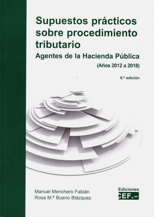 Supuestos prcticos sobre procedimiento tributario. Agentes de la Hacienda Pblica ( Aos 2012 a 2018)