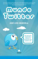 Mundo Twitter Una guía para comprender y dominar la plataforma que cambió la red