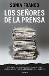 Los seores de la prensa Una novela con dos protagonistas y una misma ambicin: vencer y ser el lder de los medios en Espaa