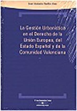 Gestión urbanística en el derecho de la Unión Europea, del Estado Español y de la Comunidad Valenciana.