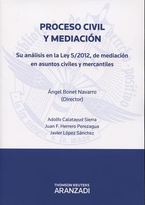 Proceso civil y mediacion. Analisis en la Ley 5/2012