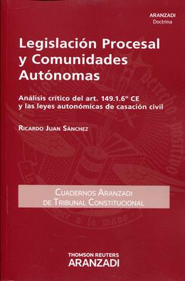 Legislacion Procesal y Comunidades Autonomas. Analisis critico del art. 149.1.6 CE y las leyes autonomicas de casacion civil 