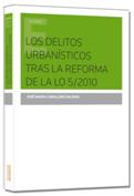 Los delitos urbanisticos tras la reforma de la LO 5/2010