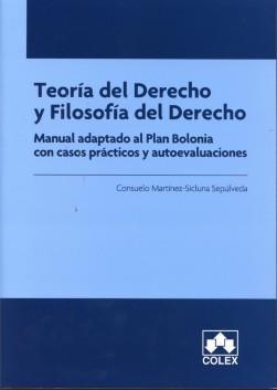 Teoria del Derecho y Filosofia del Derecho. Manual adaptado al Plan Bolonia, casos practicos y autoevaluaciones