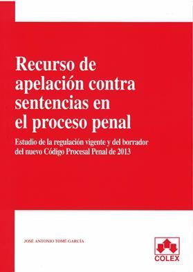 Recurso de apelacion contra  sentencias en el proceso penal . Estudio de regulacion vigente y del borrador de nuevo Codigo Procesal Penal de 2013