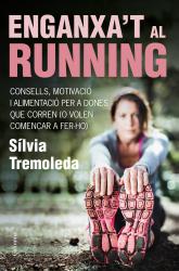 Enganxa't al running Consells, motivaci i alimentaci per a dones que corren (o volen comenar a fer-ho)