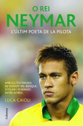 O rei Neymar La biografia definitiva del nou crack del futbol mundial