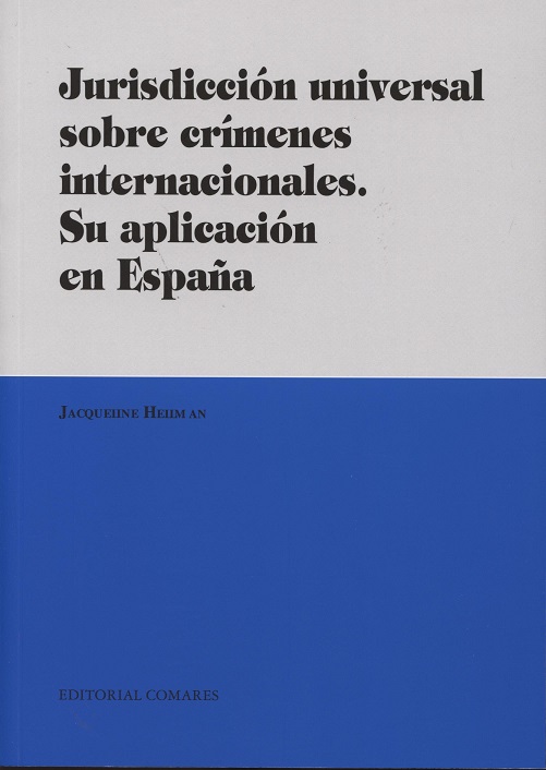Jurisdiccion universal sobre crímenes internacionales. Su aplicacion en España