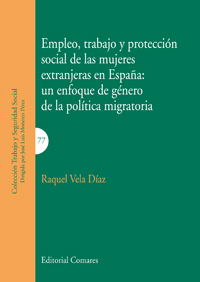 Empleo, trabajo y proteccion social de las mujeres extranjeras en Espaa: un enfoque de genero de la politica migratoria