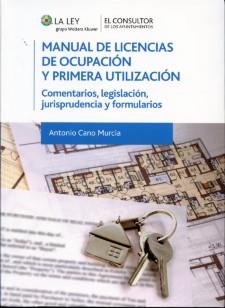 Manual de licencias de ocupacion y primera utilizacion. Comentarios, legislacion, jurisprudencia y formularios