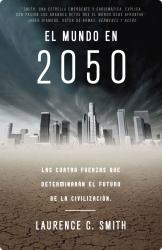 El mundo en 2050 Las cuatro fuerzas que determinarn el futuro de la civilizacin