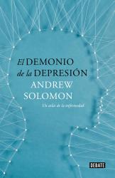 El demonio de la depresin Un atlas de la enfermedad. Edicin actualizada