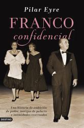 Franco confidencial Una historia de ambicin de poder, intrigas de palacio e intimidadaes reservadas