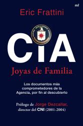 CIA. Joyas de familia Los documentos ms comprometedores de la Agencia, por fin al descubierto