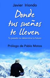 Donde tus sueos te lleven Tu pasado no determina tu futuro Con prlogo de Pablo Motos