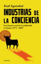 Industrias de la conciencia Una historia social de la publicidad en Espaa (1975-2009)
