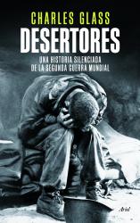 Desertores Una historia silenciada de la segunda guerra mundial