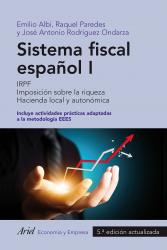 Sistema fiscal espaol I IRPF. Imposicin sobre la riqueza. Incluye actividades prcticas adaptadas a la metodologa EEES. 5 edicin actualizada.