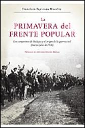 La primavera del Frente Popular Los campesinos de Badajoz y el origen de la guerra civil (marzo-julio de 1936)