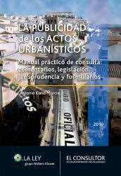 La publicidad de los actos urbansticos Manual prctico de consulta: comentarios, legislacin, jurisprudencia y formularios