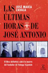 Las ltimas horas de Jos Antonio El libro definitivo sobre la muerte del fundador de Falange Espaola