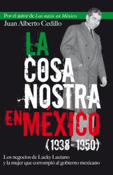 La cosa nostra en Mxico Los negocios de Lucky Luciano y la mujer que corrompi al gobierno mexicano
