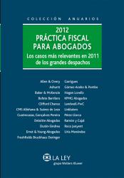 Prctica fiscal para abogados 2012 Los casos ms relevantes en 2011 en los grandes despachos