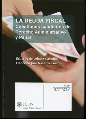 La deuda fiscal: cuestiones candentes de derecho administrativo y penal