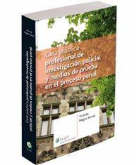 Guia practica profesional de investigacion policial y medios de prueba en el proceso penal