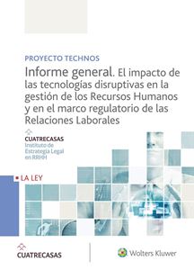 Proyecto Technos. Informe General. Impacto de las tecnologas disruptivas en la gestion de los RRHH y en el marco regulatorio de las relaciones laborales 