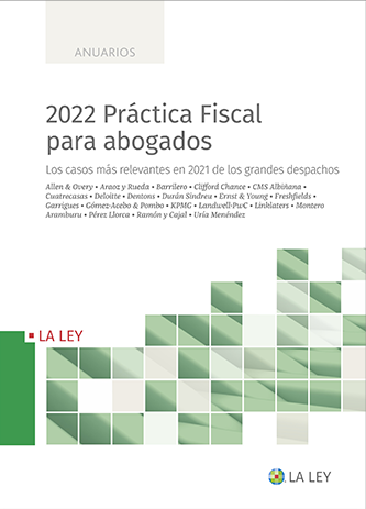 2022 Práctica Fiscal para abogados. Los casos más relevantes en 2021 en los grandes despachos