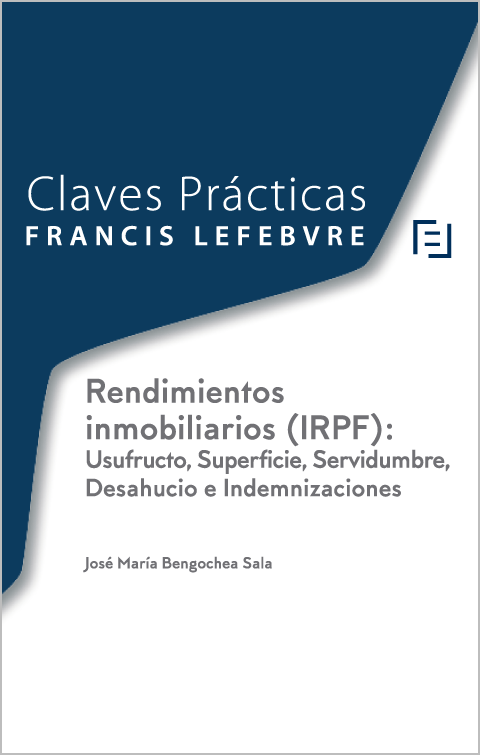 Claves Prcticas: Rendimientos inmobiliarios (IRPF): Usufructo, Superficie, Servidumbre, Desahucio e Indemnizaciones
