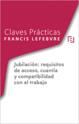 Claves practicas Jubilacin . Requisitos de acceso: cuanta y compatibilidad con el trabajo 