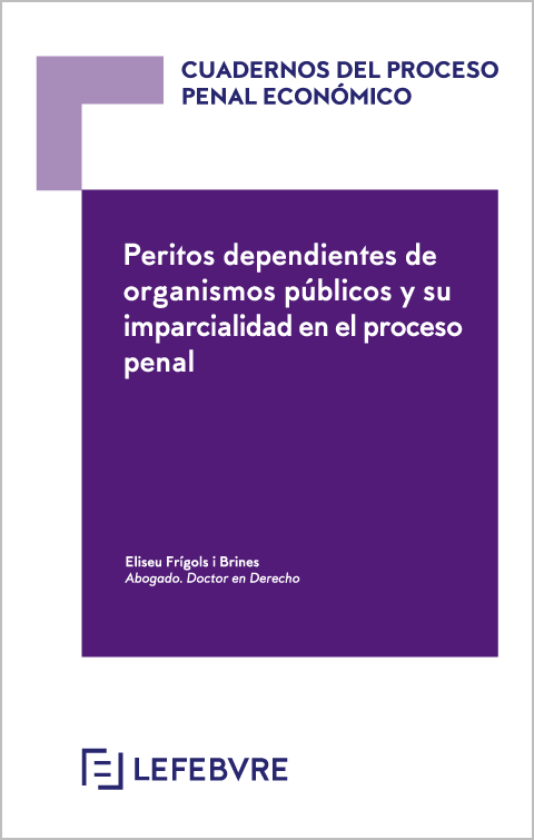 Cuadernos  Proceso Penal Económico 2020. Peritos dependientes de organismos públicos y su imparcialidad en el proceso penal