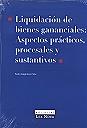 Liquidación de bienes gananciales: Aspectos prácticos, procesales y sustantivos.