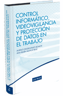 Control Informatico, Videovigilancia y Protección de Datos en el Trabajo.