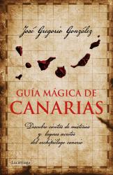 Gua mgica de Canarias Descubre cientos de misterios y lugares secretos del archipilago canario