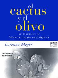 El cactus y el olivo Las relaciones de Mxico y Espaa en el siglo XX