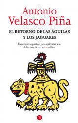 El retorno de las guilas y los jaguares. Una visin espiritual para enfrentar a la delincuencia y al narcotrfico