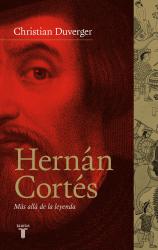 Hernán Cortés. Más allá de la leyenda