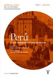 Perú. Crisis imperial e independencia. Tomo 1 (1808-1830)