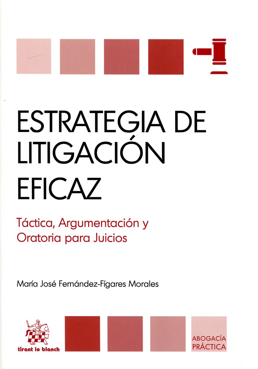 Estrategia de litigación eficaz. Tactica, Argumentacion y Oratoria  para Juicios