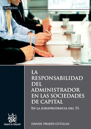 La responsabilidad del administrador en las sociedades de capital. En la jurisprudencia del TS