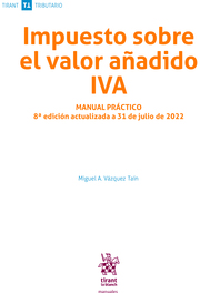 Impuesto sobre el Valor añadido IVA. Manual practico . Actualizado a 31 de Julio de 2022