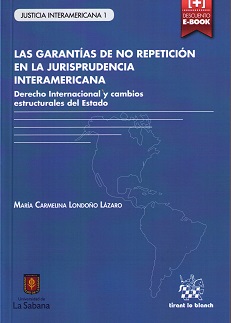 Las garantias de no repeticion en la Jurisprudencia Interamericana. Derecho Internacional  y cambios estructurales del Estado