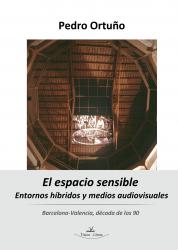 El espacio sensible : entornos hbridos y medios audiovisuales : Barcelona-Valencia, dcada de los 90